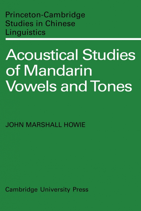 ACOUSTICAL STUDIES OF MANDARIN VOWELS AND TONES