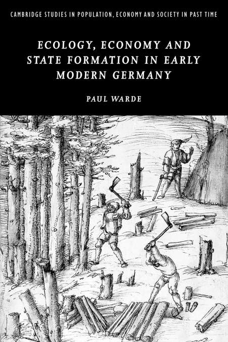 ECOLOGY, ECONOMY AND STATE FORMATION IN EARLY MODERN GERMANY
