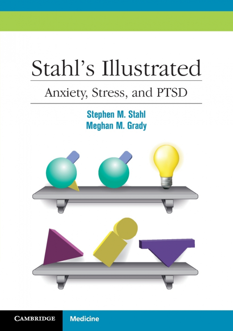STAHL?S ILLUSTRATED ANXIETY, STRESS, AND PTSD