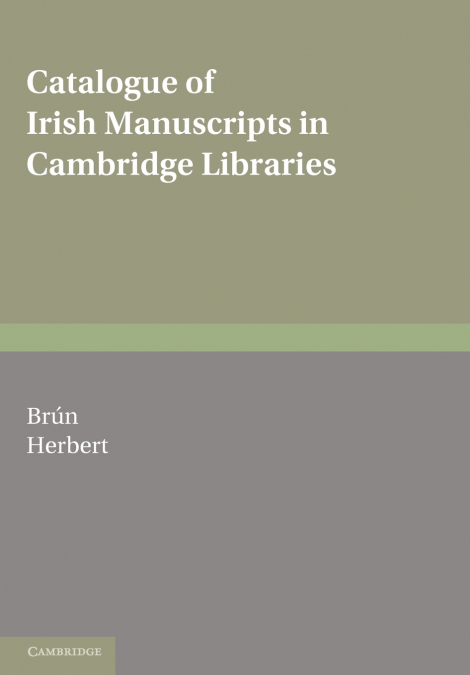 CATALOGUE OF IRISH MANUSCRIPTS IN CAMBRIDGE LIBRARIES