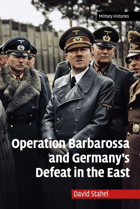 OPERATION BARBAROSSA AND GERMANY?S DEFEAT IN THE EAST