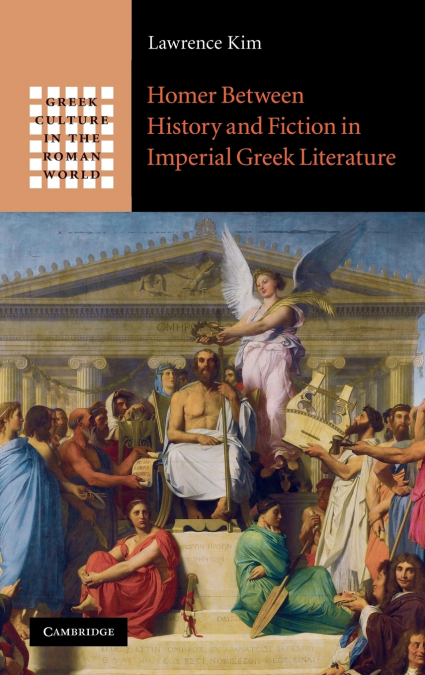 HOMER BETWEEN HISTORY AND FICTION IN IMPERIAL GREEK LITERATU
