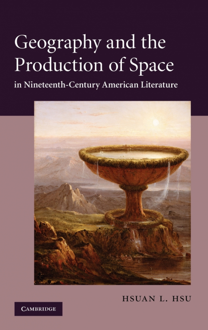 GEOGRAPHY AND THE PRODUCTION OF SPACE IN NINETEENTH-CENTURY