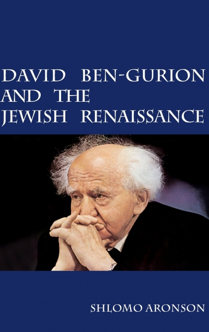 DAVID BEN-GURION AND THE JEWISH RENAISSANCE