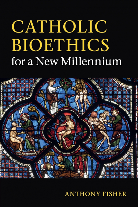 CATHOLIC BIOETHICS FOR A NEW MILLENNIUM