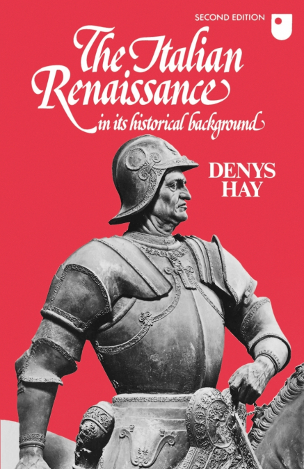 THE ITALIAN RENAISSANCE IN ITS HISTORICAL BACKGROUND