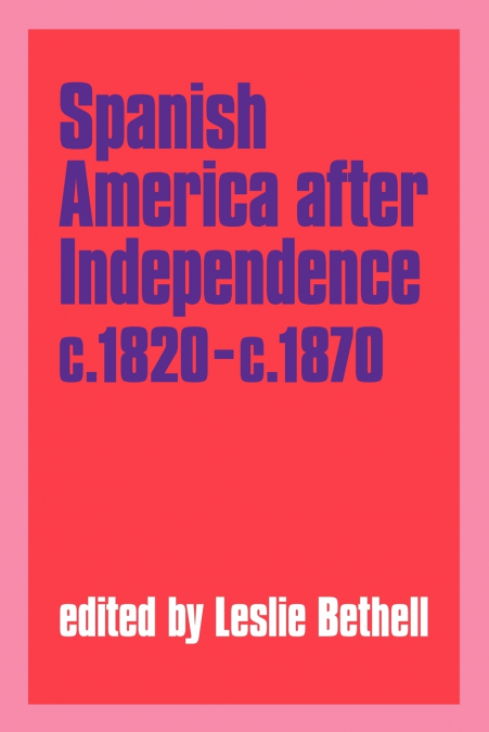 SPANISH AMERICA AFTER INDEPENDENCE, C.1820 C.1870