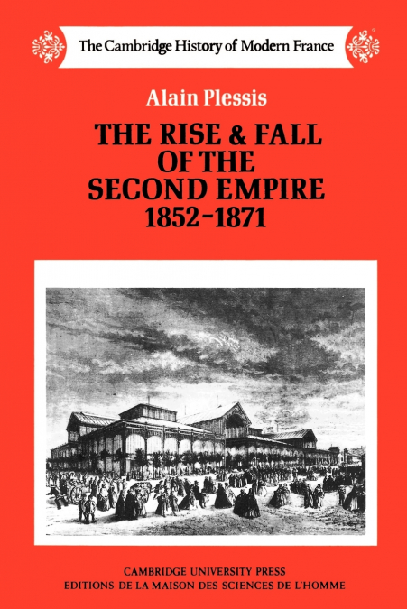 THE RISE AND FALL OF THE SECOND EMPIRE, 1852-1871