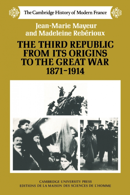 THE THIRD REPUBLIC FROM ITS ORIGINS TO THE GREAT WAR, 1871 1