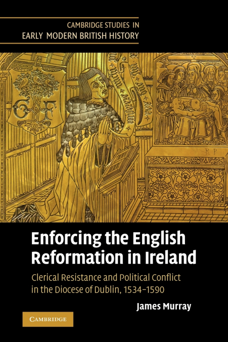 ENFORCING THE ENGLISH REFORMATION IN IRELAND