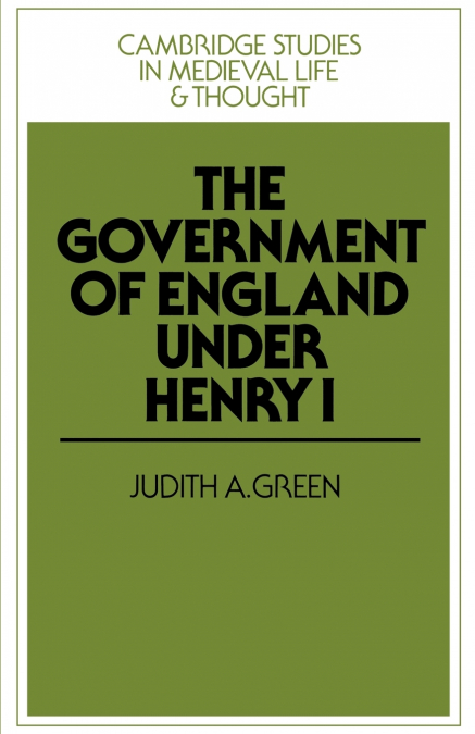 THE GOVERNMENT OF ENGLAND UNDER HENRY I
