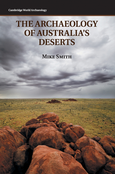 THE ARCHAEOLOGY OF AUSTRALIA?S DESERTS