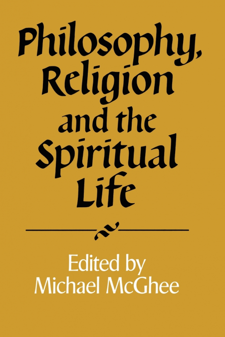 PHILOSOPHY, RELIGION AND THE SPIRITUAL LIFE