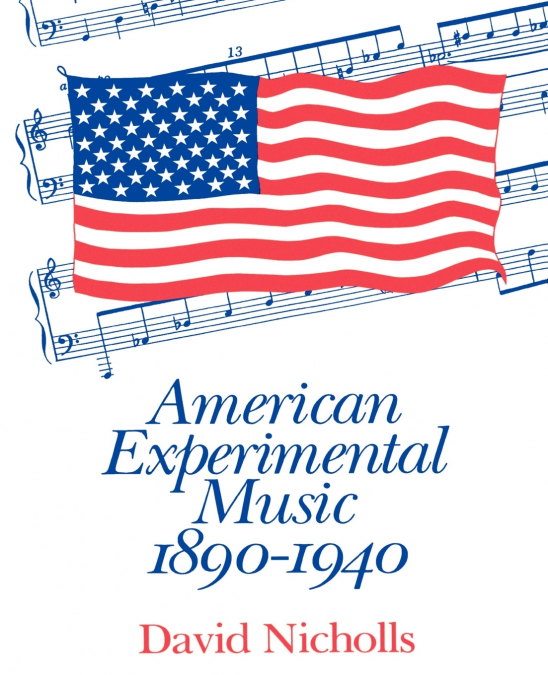 AMERICAN EXPERIMENTAL MUSIC, 1890-1940