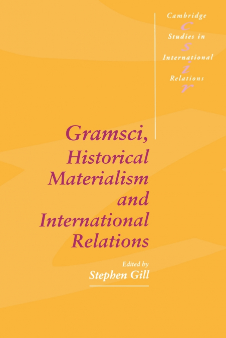 GRAMSCI, HISTORICAL MATERIALISM AND INTERNATIONAL RELATIONS