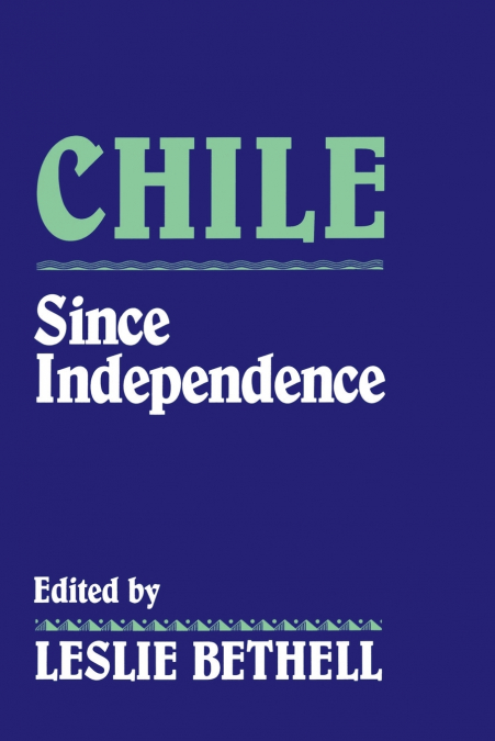 CHILE SINCE INDEPENDENCE