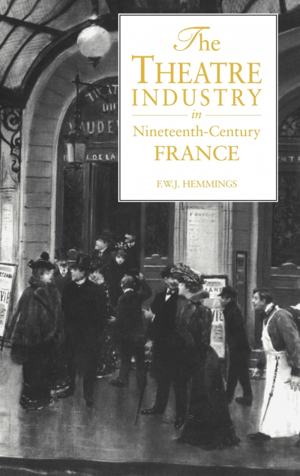 THE THEATRE INDUSTRY IN NINETEENTH-CENTURY FRANCE