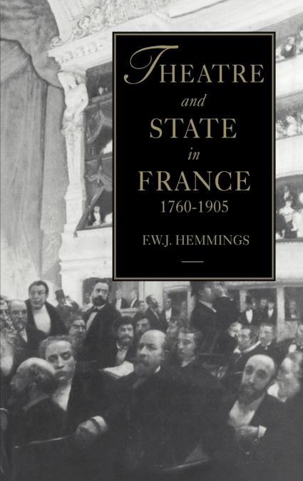 THEATRE AND STATE IN FRANCE, 1760-1905
