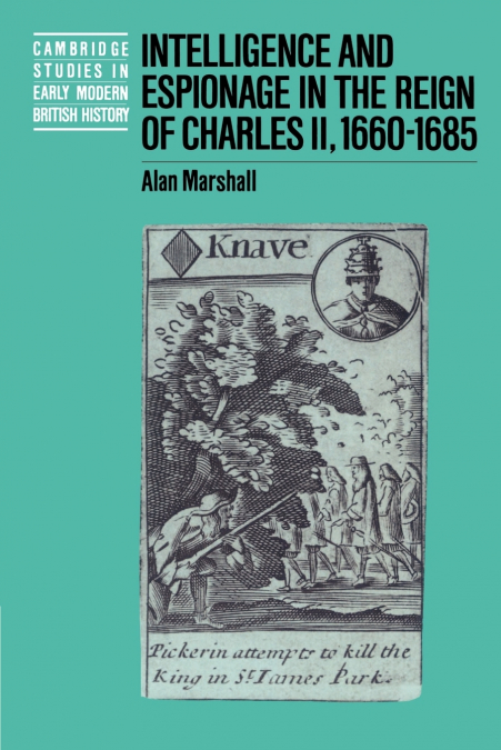 INTELLIGENCE AND ESPIONAGE IN THE REIGN OF CHARLES II, 1660