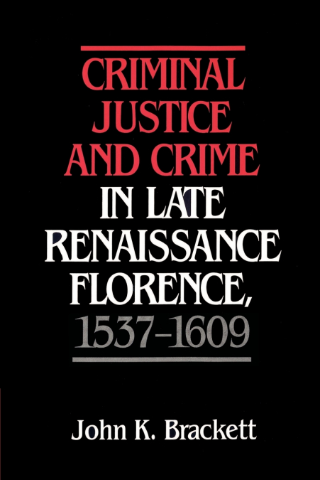 CRIMINAL JUSTICE AND CRIME IN LATE RENAISSANCE FLORENCE, 153