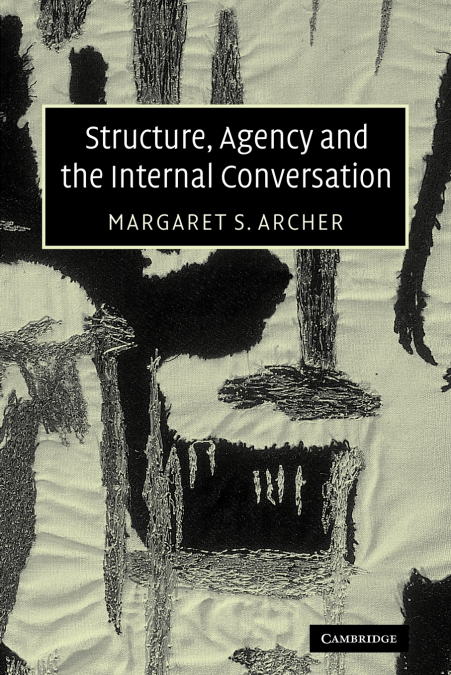 STRUCTURE, AGENCY AND THE INTERNAL CONVERSATION