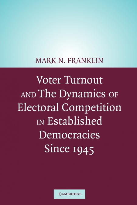 VOTER TURNOUT AND THE DYNAMICS OF ELECTORAL COMPETITION IN E