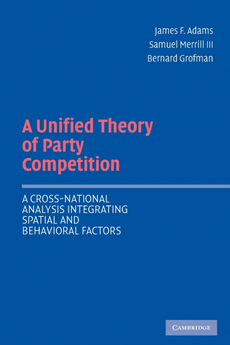 A UNIFIED THEORY OF PARTY COMPETITION