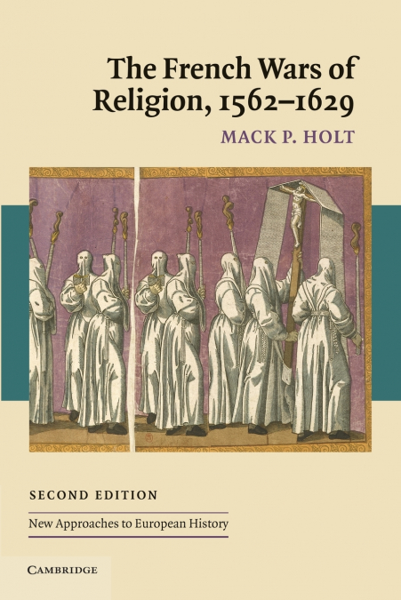 THE FRENCH WARS OF RELIGION, 1562 1629