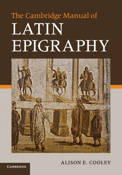 THE CAMBRIDGE MANUAL OF LATIN EPIGRAPHY
