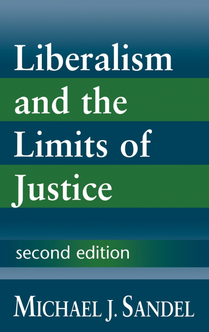 LIBERALISM AND THE LIMITS OF JUSTICE