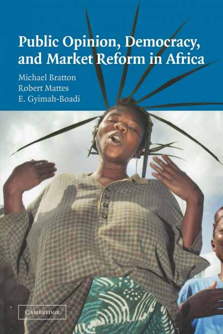 PUBLIC OPINION, DEMOCRACY, AND MARKET REFORM IN AFRICA