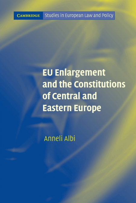 EU ENLARGEMENT AND THE CONSTITUTIONS OF CENTRAL AND EASTERN