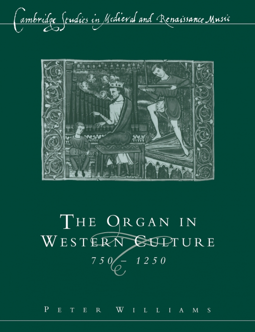 THE ORGAN IN WESTERN CULTURE, 750 1250