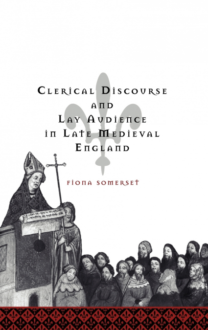 CLERICAL DISCOURSE AND LAY AUDIENCE IN LATE MEDIEVAL ENGLAND