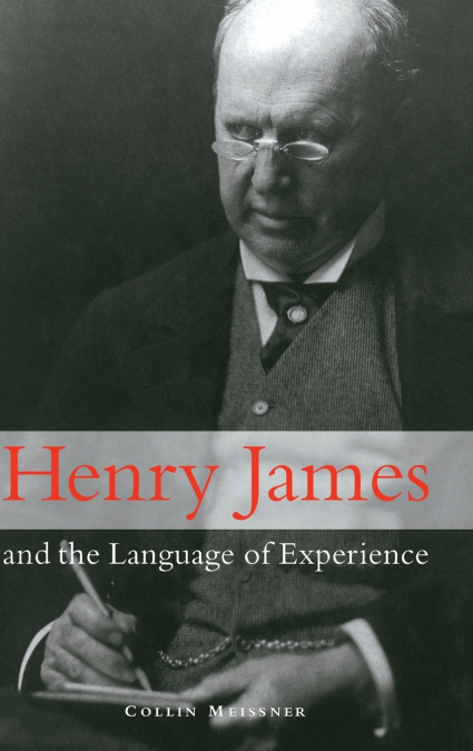 HENRY JAMES AND THE LANGUAGE OF EXPERIENCE