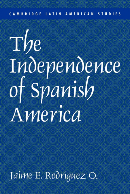 THE INDEPENDENCE OF SPANISH AMERICA