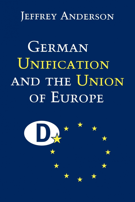 GERMAN UNIFICATION AND THE UNION OF EUROPE