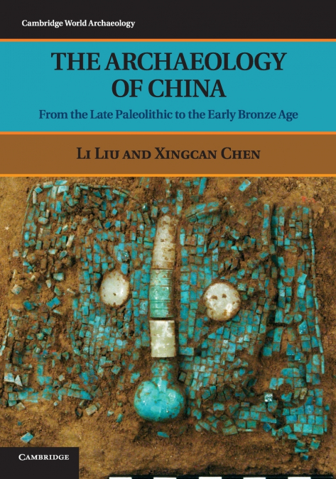 THE ARCHAEOLOGY OF CHINA