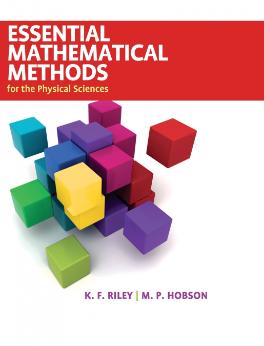 ESSENTIAL MATHEMATICAL METHODS FOR THE PHYSICAL SCIENCES