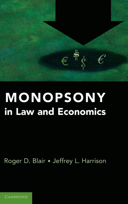 MONOPSONY IN LAW AND ECONOMICS