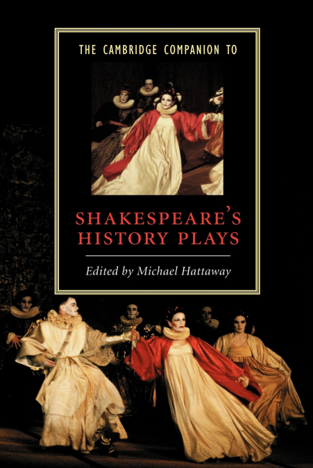 THE CAMBRIDGE COMPANION TO SHAKESPEARE?S HISTORY PLAYS