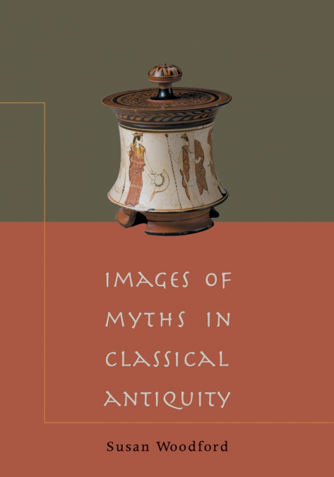 IMAGES OF MYTHS IN CLASSICAL ANTIQUITY