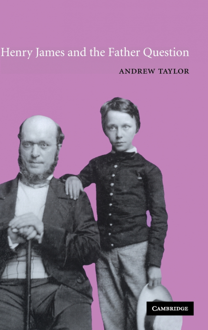 HENRY JAMES AND THE FATHER QUESTION