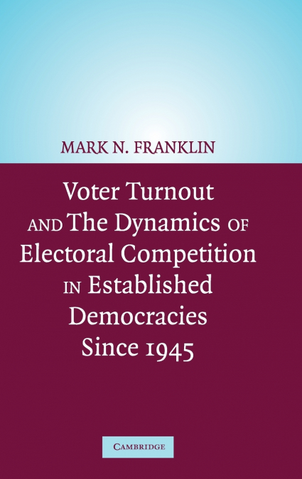 VOTER TURNOUT AND THE DYNAMICS OF ELECTORAL COMPETITION IN E