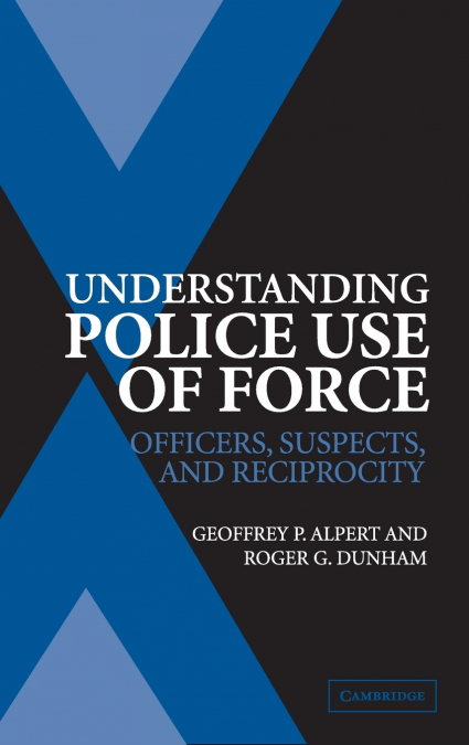 UNDERSTANDING POLICE USE OF FORCE