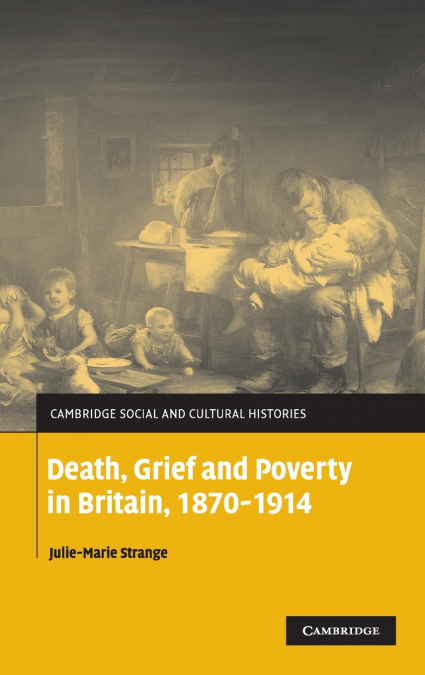 DEATH, GRIEF AND POVERTY IN BRITAIN, 1870 1914