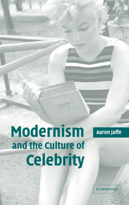 MODERNISM AND THE CULTURE OF CELEBRITY