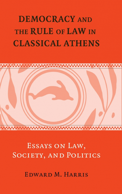 DEMOCRACY AND THE RULE OF LAW IN CLASSICAL ATHENS