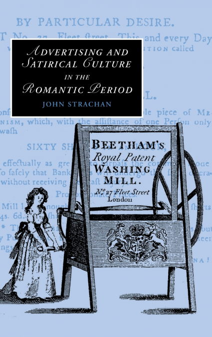 ADVERTISING AND SATIRICAL CULTURE IN THE ROMANTIC PERIOD