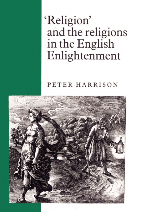 ?RELIGION? AND THE RELIGIONS IN THE ENGLISH ENLIGHTENMENT